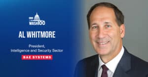 Al Whitmore, Intelligence amp; Security Sector President at BAE Systems, Named to 2019 Wash100 for Leading and Expanding Ramp;D, Cloud and Other Efforts