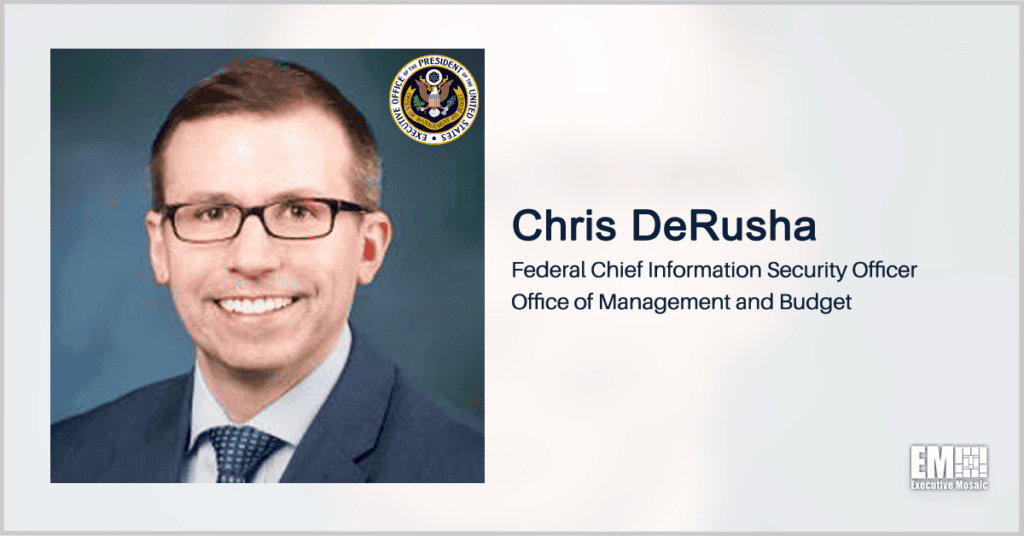 Chris DeRusha: OMB to Narrow Scope of Information Security Reports