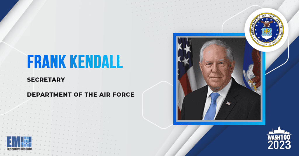 Air Force Secretary Frank Kendall Named to 2023 Wash100 for Advancing Power Projection Through Operational Imperatives
