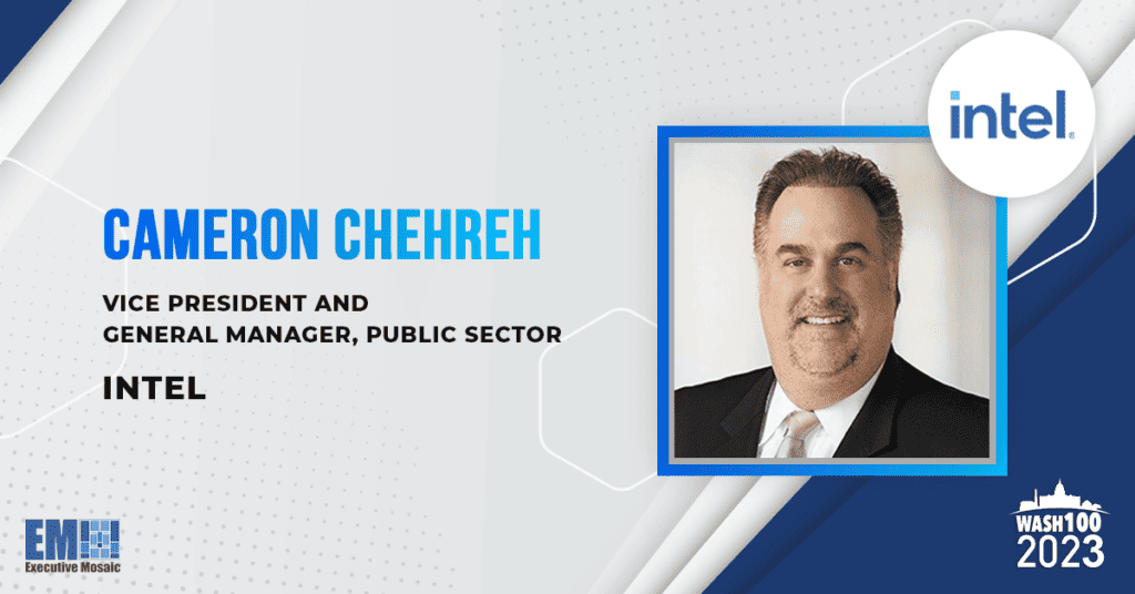 Intel’s Cameron Chehreh Joins Ranks of 2023 Wash100 for Government Technology Production, Partnerships