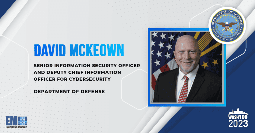 David McKeown of DOD Gains 2023 Wash100 Recognition for Leading Department Cybersecurity Push