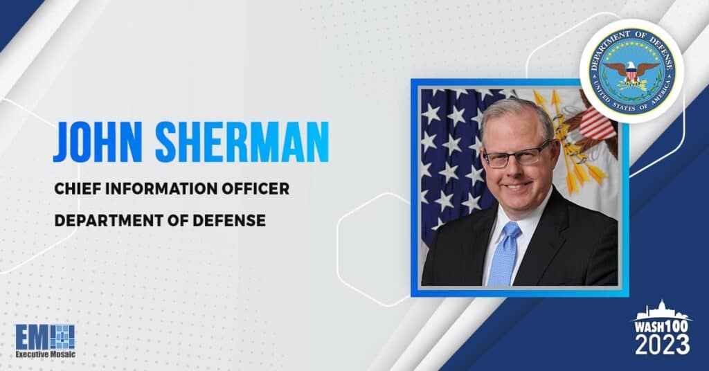 Executive Mosaic Lauds DOD CIO John Sherman’s Leadership & IT Innovation Efforts With 2023 Wash100 Recognition