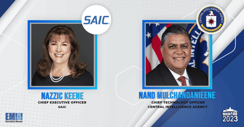 Executive Mosaic Celebrates SAIC’s Nazzic Keene and CIA’s Nand Mulchandani For 2023 Wash100 Award Wins