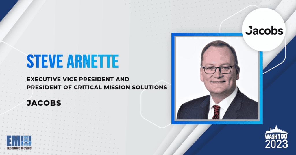 Steve Arnette, EVP & President of CMS Business at Jacobs, Honored With 2023 Wash100 Award for Leadership in Delivering Continued NASA Mission Support