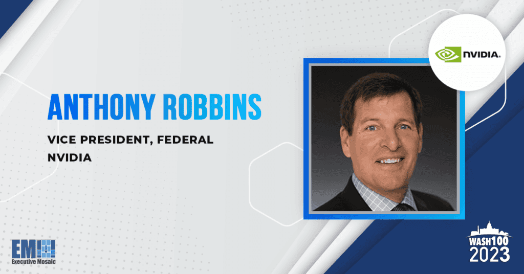 NVIDIA's Anthony Robbins Gains 6th Wash100 Recognition for Championing AI, Accelerated Computing Tools to Support Federal Tech Transformation
