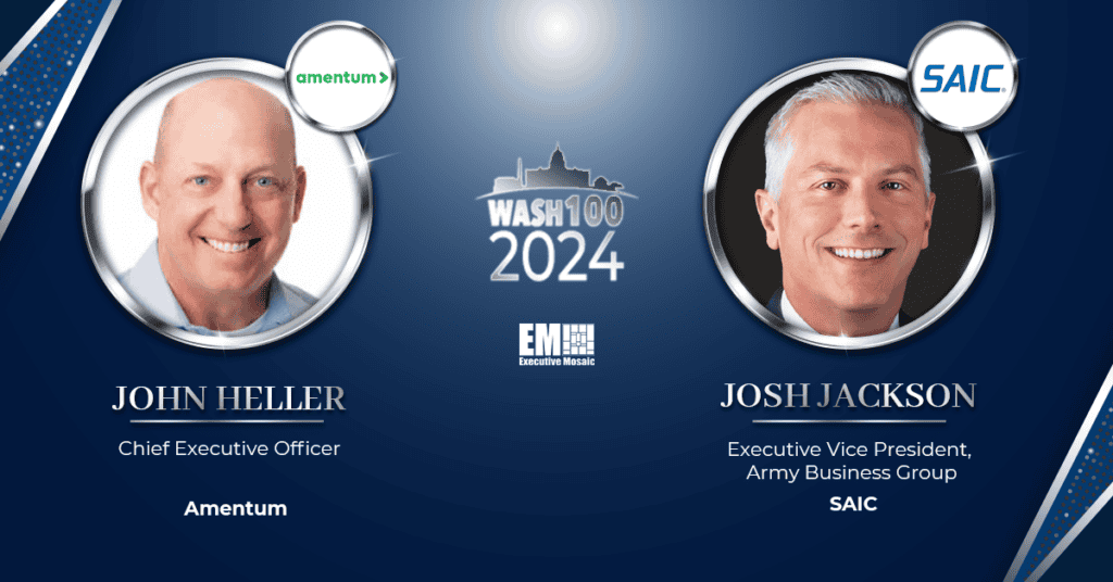 Executive Mosaic Extolls Virtues of Amentum’s John Heller & SAIC’s Josh Jackson in 2024 Wash100 Profiles