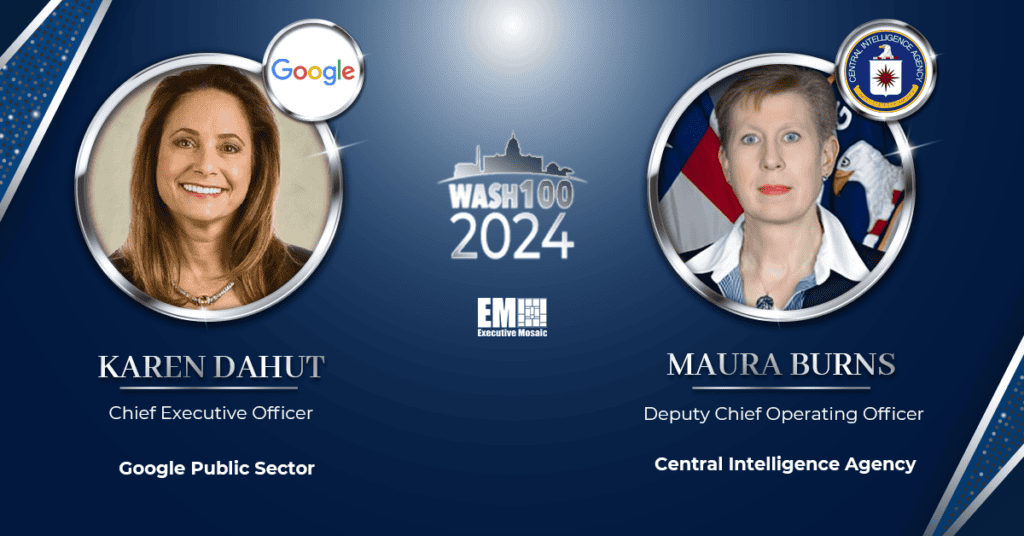 Google’s Karen Dahut & CIA’s Maura Burns Named to Executive Mosaic’s 2024 Wash100 List