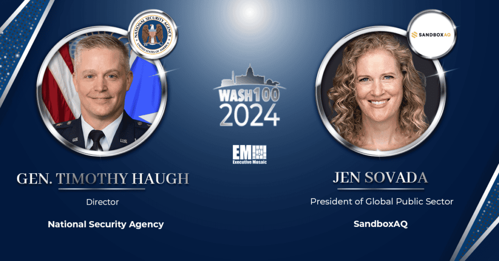 NSA Director Gen. Timothy Haugh & Sandbox AQ Exec Jen Sovada Recognized for GovCon Impacts With Wash100 Award