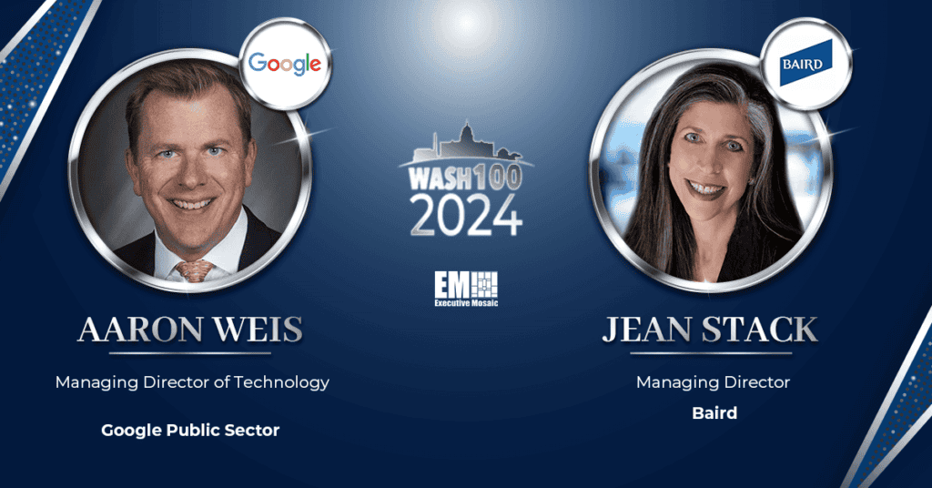 Google’s Aaron Weis & Baird’s Jean Stack Deemed First-Rate GovCon Influencers via Executive Mosaic’s 2024 Wash100