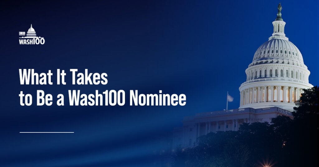 Do you have what it takes to be a Wash100 Award nominee? Get the details here.